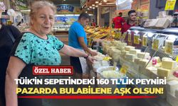 TÜİK sepetindeki 160 TL'lik peyniri pazarda bulabilene aşk olsun!