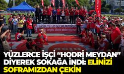 Yüzlerce işçi İzmir'de "Hodri meydan" diyerek sokağa indi: Elimizi soframızdan çekin