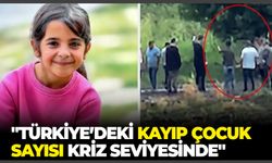 "Türkiye’deki kayıp çocuk sayısı kriz seviyesinde"