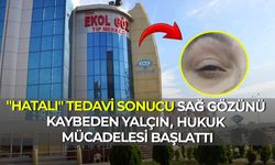 "Hatalı" tedavi sonucu sağ gözünü kaybeden Yalçın, hukuk mücadelesi başlattı