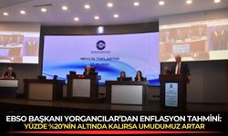 EBSO Başkanı Yorgancılar’dan enflasyon tahmini: Yüzde %20’nin altında kalırsa umudumuz artar