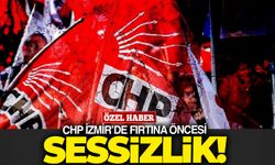 CHP İzmir'de fırtına öncesi sessizlik!