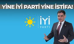 Yine İYİ Parti yine istifa!