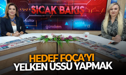 Hedef Foça’yı yelken üssü yapmak