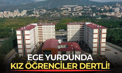 Ege yurdunda kız öğrenciler dertli!