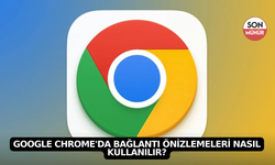 Google Chrome'da Bağlantı Önizlemeleri Nasıl Kullanılır?