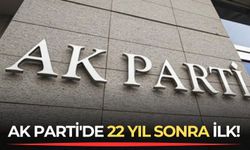 AK Parti'de 22 yıl sonra ilk!