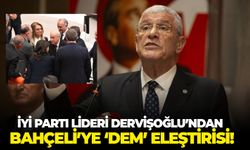 İYİ Parti lideri Dervişoğlu’ndan Bahçeli’ye ‘DEM’ eleştirisi!