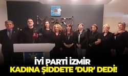 İYİ Parti İzmir kadına şiddete ‘dur’ dedi!