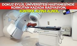 Dokuz Eylül Üniversitesi Hastanesi'nde korkutan kazada radyasyon, kontrol altına alındı...