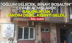 "Oğlum gelecek, binayı boşaltın" cevabı almışlardı! Bakanlıktan yardım değil, kesinti geldi...