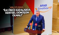 Vali Elban, "İlk önce kafalarda kentsel dönüşüm olmalı"