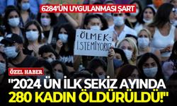 6284’ün uygulanması şart: "2024 ün ilk sekiz ayında 280 kadın öldürüldü!"