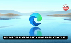 Microsoft Edge'de Reklamlar Nasıl Kapatılır?