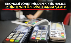 İktidar ekonomiyi soğutmak için düğmeye bastı! 7 bin liranın üzerindeki alışverişler için banka şartı geldi