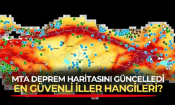 MTA deprem haritasını güncelledi! Türkiye'nin deprem riskine karşı en güvenli illeri hangileri?