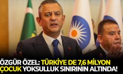 Özgür Özel: Türkiye de 7,6 milyon çocuk yoksulluk sınırının altında!