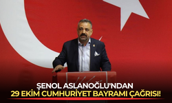 Şenol Aslanoğlu'ndan 29 Ekim Cumhuriyet Bayramı çağrısı!