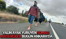 Yalın ayak yürüyen Somalı madenciler bugün Ankara'da