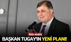 Başkan Tugay'ın yeni planı!