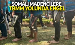 Somalı madencilere TBMM yolunda engel