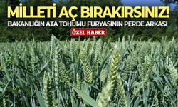 Bakanlığın ata tohumu furyasının perde arkası: Milleti aç bırakırsınız!