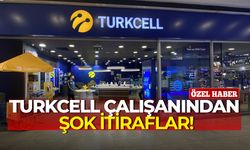 Turkcell çalışanından şok itiraflar!