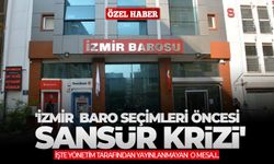 'İzmir Baro seçimleri öncesi sansür krizi' İşte yönetim tarafından yayınlanmayan o mesaj