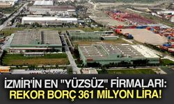 İzmir'in en "yüzsüz" firmaları: Rekor borç 361 milyon lira!