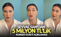 Şevval Sam'dan 5 milyon TL'lik konser ücreti açıklaması