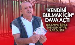 Beş farklı isimle emeklilik hayali suya düştü! "Kendini bulmak için" dava açtı