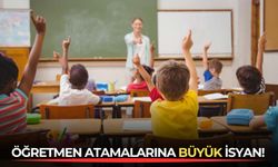 Öğretmen atamalarına büyük isyan!