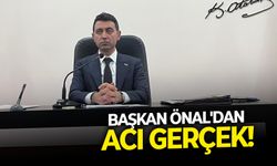 Başkan Önal'dan acı gerçek!