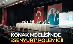 Konak Meclisi'nde 'Esenyurt' polemiği!