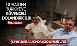 Dubai'den Türkiye'ye güvenceli dolandırıcılık: Şüpheliler arasında şok isimler var!