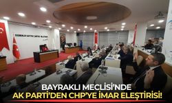 Bayraklı Meclisi’nde AK Parti’den CHP’ye imar eleştirisi!