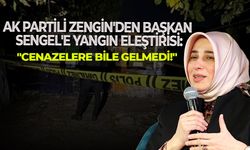 AK Partili Zengin'den Başkan Sengel'e yangın eleştirisi: "Cenazelere bile gelmedi!"