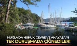 Muğla'da hukuk, çevre ve Anayasa'yı tek duruşmada çiğnediler!