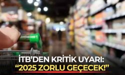 İTB’den kritik uyarı: “2025 zorlu geçecek!”