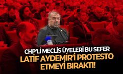 CHP’li Meclis Üyeleri bu sefer Latif Aydemir’i protesto etmeyi bıraktı!