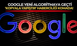 Google yeni algoritmaya geçti, hem yurt içinde hem yurt dışında 'kopyala yapıştır' haberciliği komada!