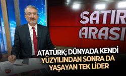 Atatürk; Dünyada kendi yüzyılından sonra da yaşayan tek lider