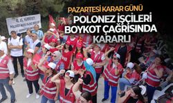 Polonez işçileri boykot çağrısında kararlı: Pazartesi karar günü