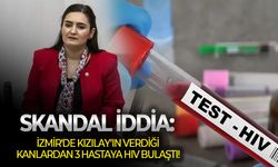 Skandal iddia: İzmir'de Kızılay’ın verdiği kanlardan 3 hastaya HIV bulaştı!