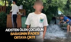 İzmir'de AIDS'ten ölen 13 yaşındaki çocuğun babasının ifadesi ortaya çıktı!