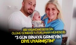 Bir yaşındaki bebeğin ölümü sonrası tutuklanan mühendis: "3 gün binaya girmeyin diye uyarmıştım"