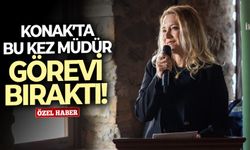 Konak’ta bu kez müdür görevi bıraktı!