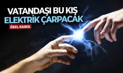 Vatandaşı bu kış elektrik çarpacak