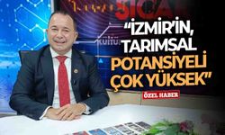 “İzmir’in, tarımsal potansiyeli çok yüksek”