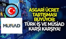 Asgari ücret tartışması büyüyor: Türk-İş ve MÜSİAD karşı karşıya!